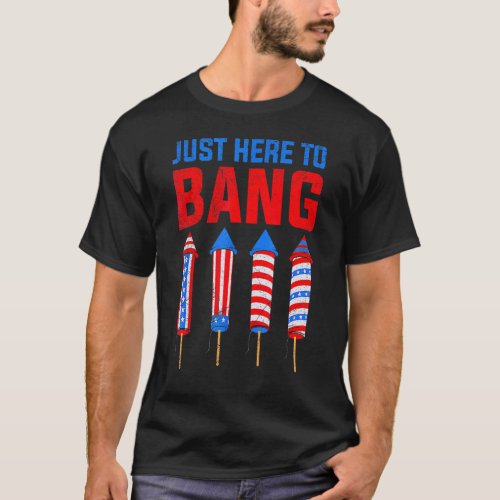 Just Here To Bang Patriotic July Patriot American  T_Shirt