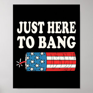 Just Here To Bang Poster
