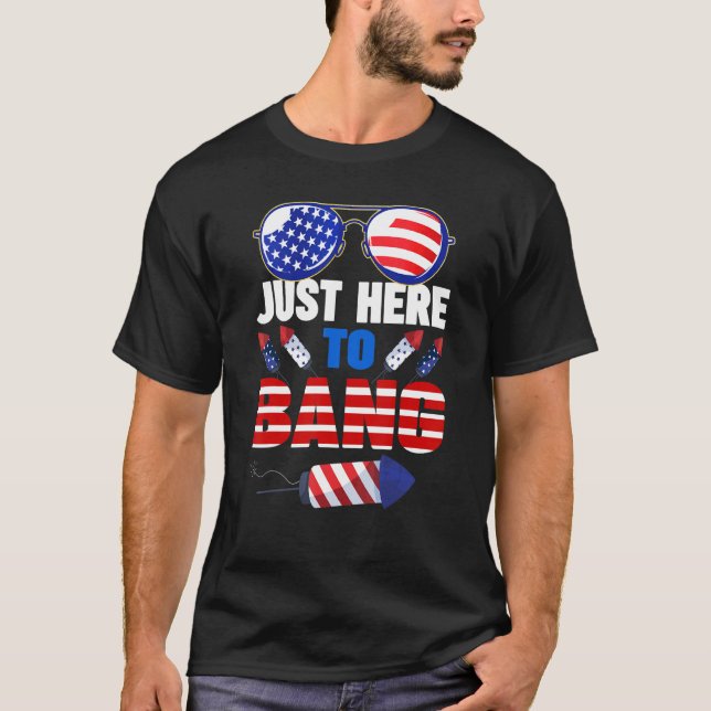 Just Here To Bang Sunglasses American Flag 4th Of  T-Shirt (Front)