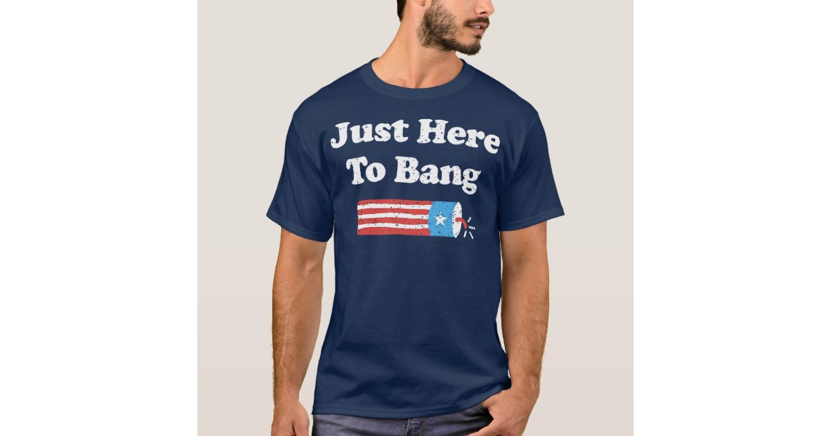 Official I'm Just Here To Bang Funny 4th July American Flag Clothes Cool T- shirt