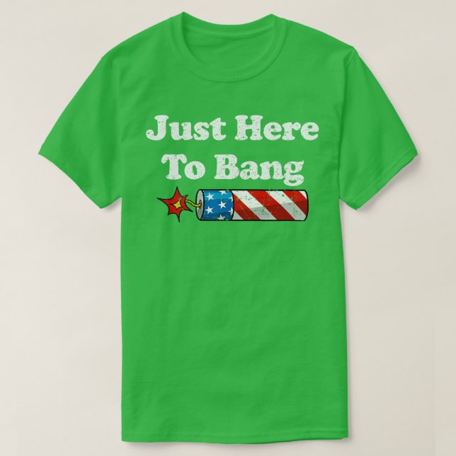 Just Here to Bang T-Shirt (Design Front)