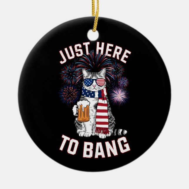 Just Here To Bang USA Flag Beer Cat Lover July 4th Ceramic Ornament (Front)