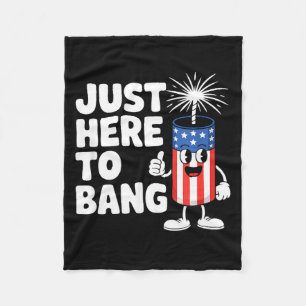 Just here to bang usa funny firework Just here to Fleece Blanket