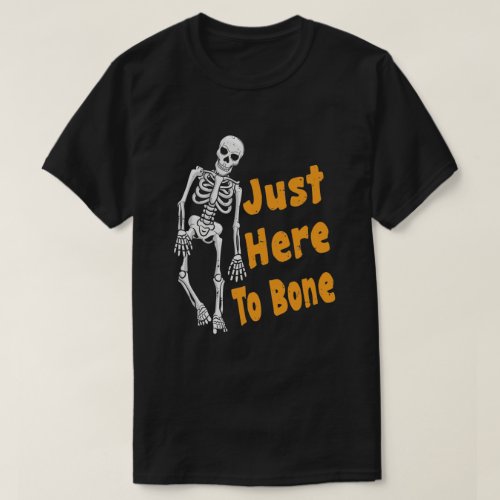 Just Here To Bone Skeleton Funny Halloween T_Shirt