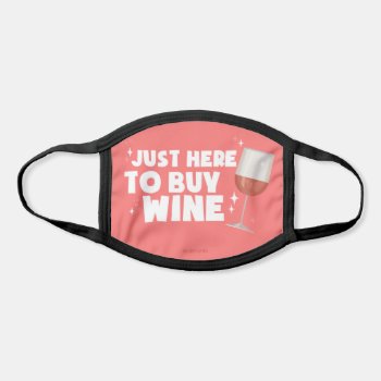 Just Here To Buy Wine. Face Mask by bluntcard at Zazzle