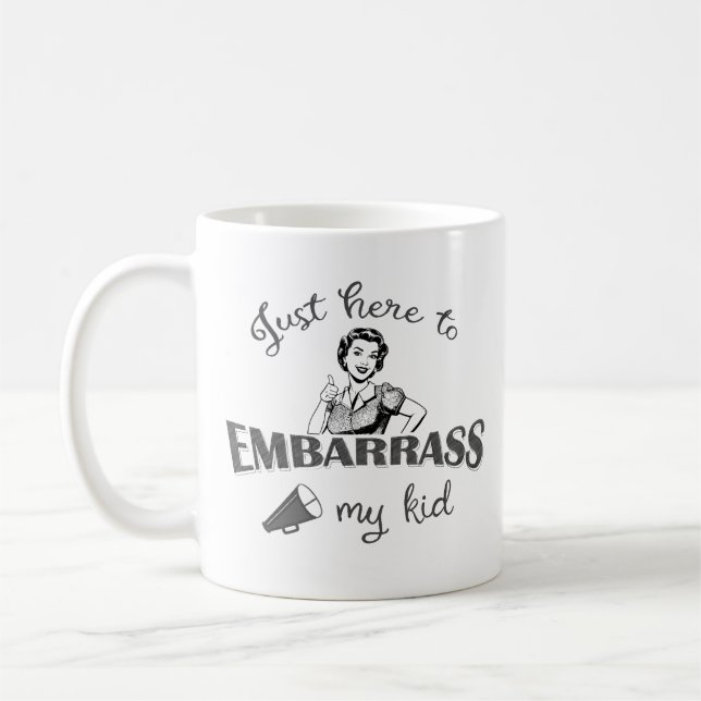 Just Here to Embarrass My Kid - Sassy Mom Coffee Mug (Left)