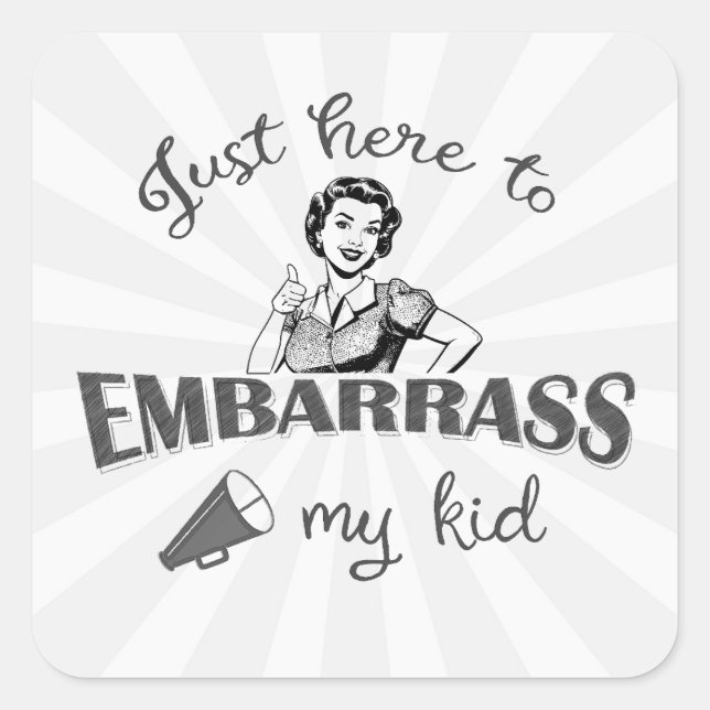 Just Here to Embarrass My Kid - Sassy Mom Square Sticker (Front)