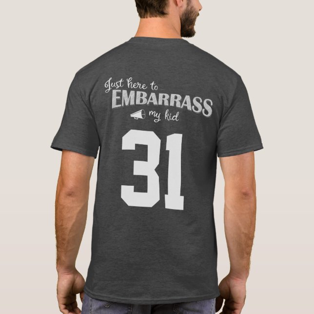 Just Here to Embarrass My Kid T-Shirt (Back)