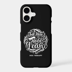 Just Here to Hold the Leash, Dog Therapy Volunteer iPhone 17 Case