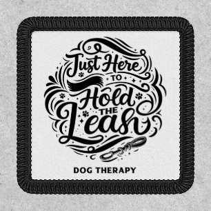 Just Here to Hold the Leash, Dog Therapy Volunteer Patch