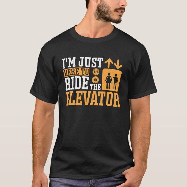 Just Here To ride Elevator Mechanic T-Shirt (Front)