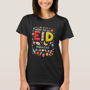 Just here to say Eid Mubarak T-Shirt