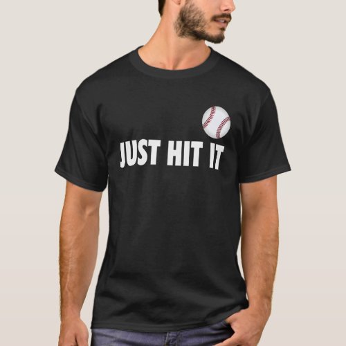 Just Hit It Baseball Design for a Baseball Fan T_Shirt