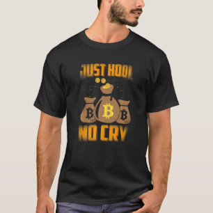 Just HODL No Cry Bitcoin Cryptocurrency BTC Cute M T-Shirt