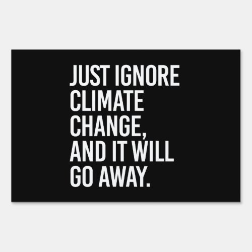 Just ignore climate change and it will go away sign