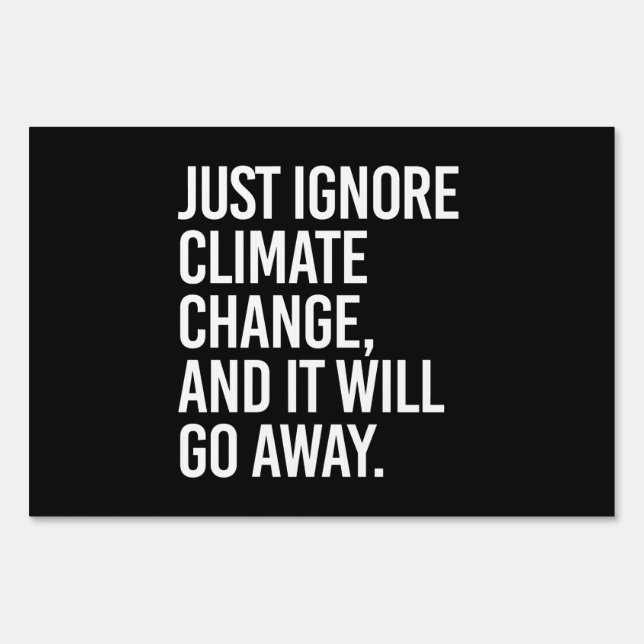 Just ignore climate change and it will go away sign (Front)