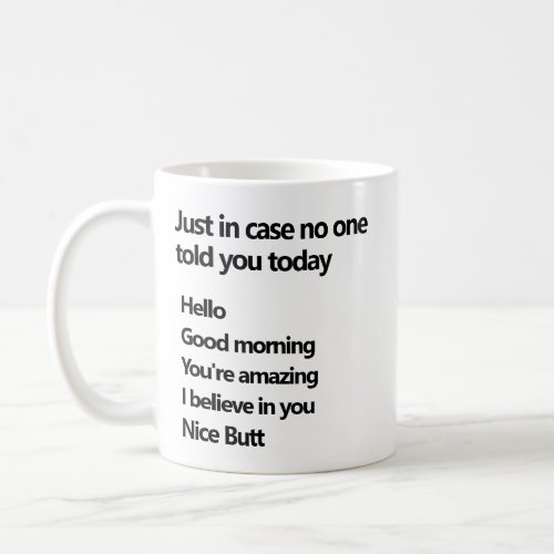 Just in case no one told you today motivational coffee mug