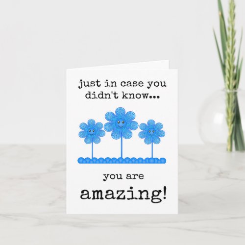Just in Case You Didnt Know You Are Amazing Card