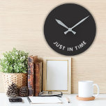 Just in time Funny Saying Black White Typography Round Clock<br><div class="desc">Just in time Funny Saying Black White Typography Clock.</div>