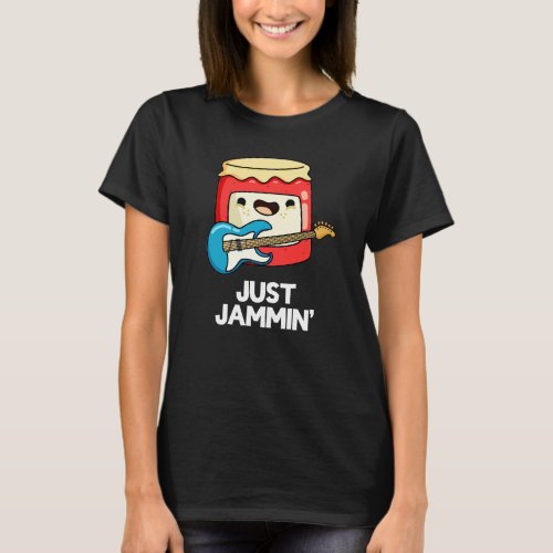 Just Jammin Funny Rocker Jam Pun Dark BG T_Shirt