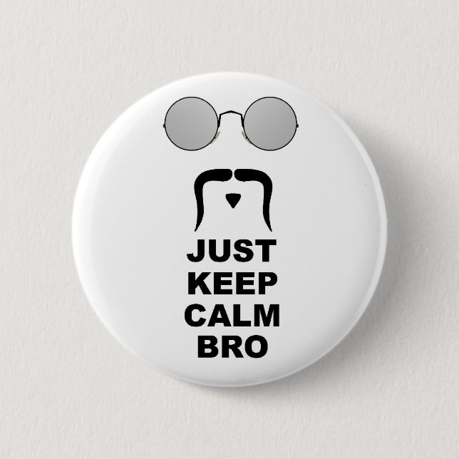 JUST KEEP CALM BRO w/ MUSTACHE Pinback Button (Front)