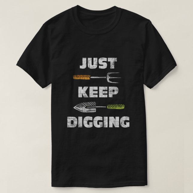 Just Keep Digging  Archaeology Archaeologist Arche T-Shirt (Design Front)