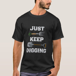 Just Keep Digging Archaeology Archaeologist Archeo T-Shirt