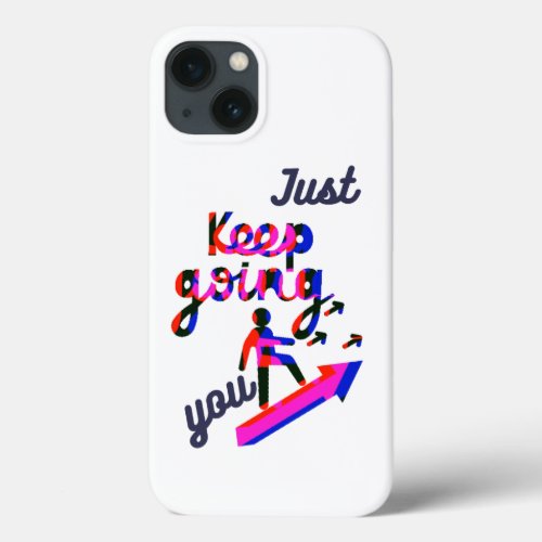 Just keep doingoing you  iPhone 13 case
