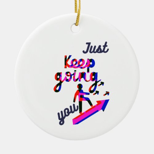Just keep doingoing you  ceramic ornament