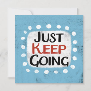 Just Keep Going Greeting Card