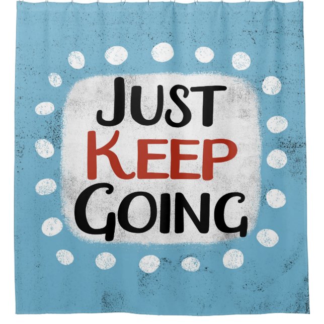 Just Keep Going Shower Curtain (Front)