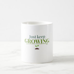 Just Keep Growing Plant Lover– Gardening & Nature  Coffee Mug