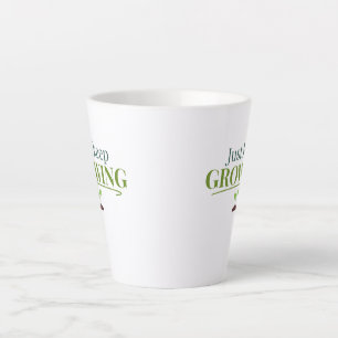 Just Keep Growing Plant Lover– Gardening & Nature  Latte Mug
