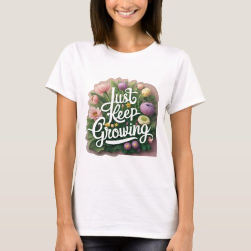 Just Keep Growing T_Shirt