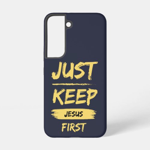 Just Keep Jesus First Samsung Galaxy S22 Case
