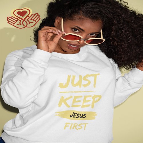 Just Keep Jesus First Sweatshirt