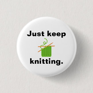"Just keep knitting" badge Button