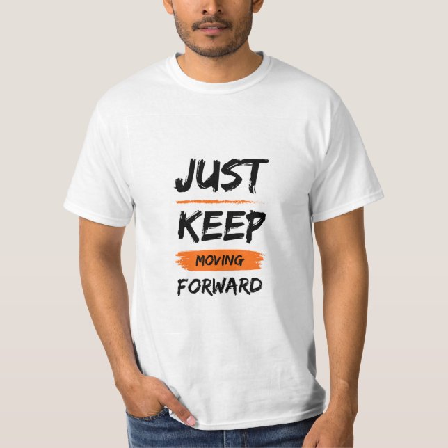 just keep moving forward design t-shirt (Front)