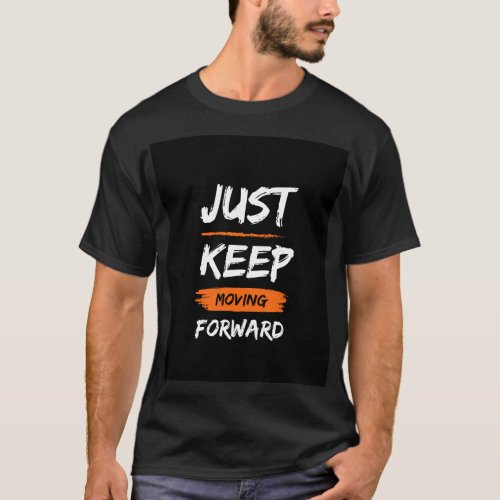 Just Keep Moving Forward Motivational T_Shirt