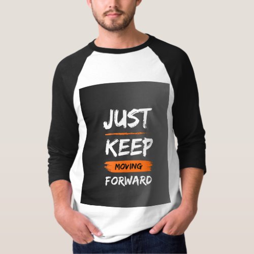 JUST KEEP MOVING FORWARD T_Shirt