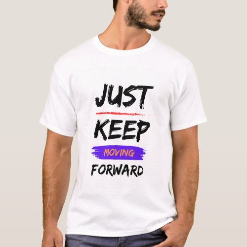 Just keep moving forward t_shirt 