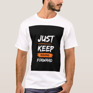 Just keep moving forward T-Shirt