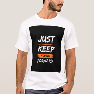 Just keep moving forward T-Shirt
