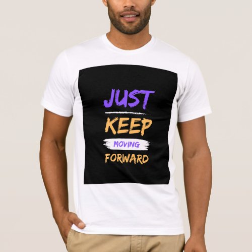 Just Keep Moving Forward T_Shirt Design