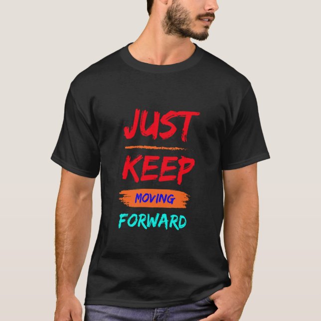 just keep moving forward t shirt design (Front)