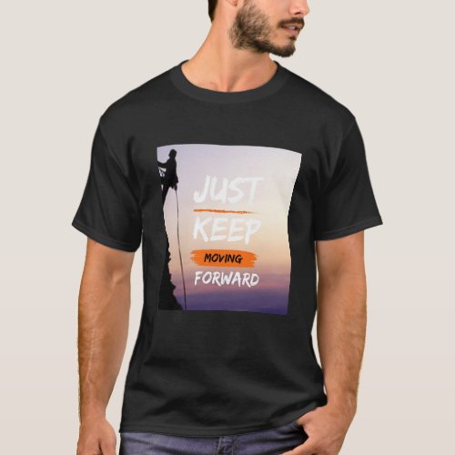 JUST KEEP MOVING FORWARD  T_shirts  design 