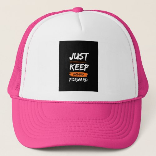 Just Keep Moving Forward Trucker Hat