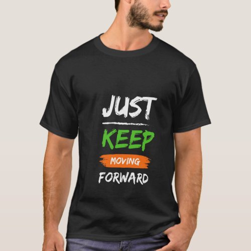 Just keep moving forward tshirt design 