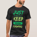 Just Keep Moving Forward Typography Tee<br><div class="desc">Stay motivated every day with this bold "Just Keep Moving Forward" typography t-shirt. Designed with eye-catching brush stroke fonts and neon green text on black, this shirt inspires positivity, strength, and progress. Perfect for gym wear, casual outings, or as a motivational gift for friends and family who never give up....</div>