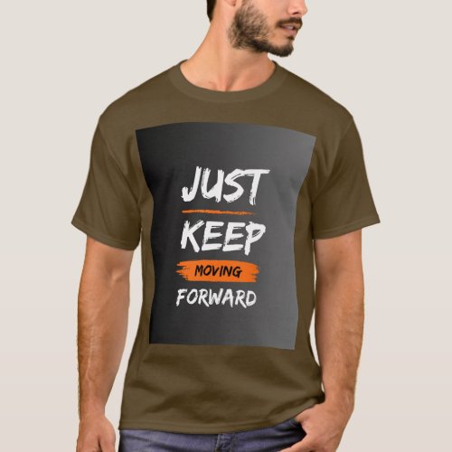 Just keep moving forword  T_Shirt